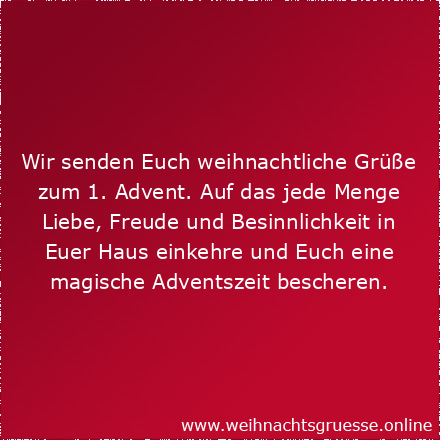 Wir senden Euch weihnachtliche Grüße zum 1. Advent. Auf das jede Menge Liebe, Freude und Besinnlichkeit in Euer Haus einkehre und Euch eine magische Adventszeit bescheren.