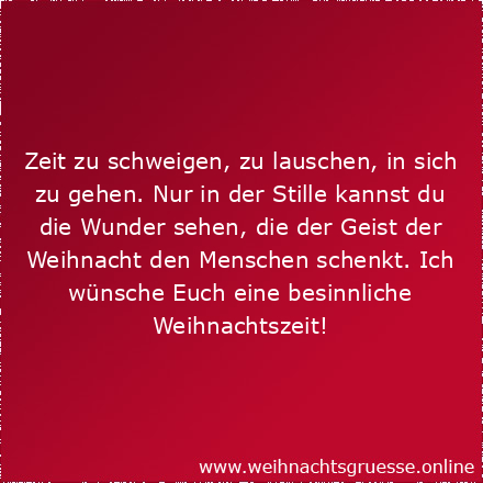 Zeit zu schweigen, zu lauschen, in sich zu gehen. Nur in der Stille kannst du die Wunder sehen, die der Geist der Weihnacht den Menschen schenkt. Ich wünsche Euch eine besinnliche Weihnachtszeit!