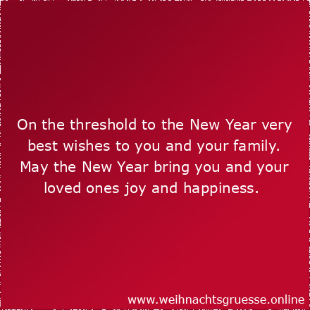 On the threshold to the New Year very best wishes to you and your family. May the New Year bring you and your loved ones joy and happiness.