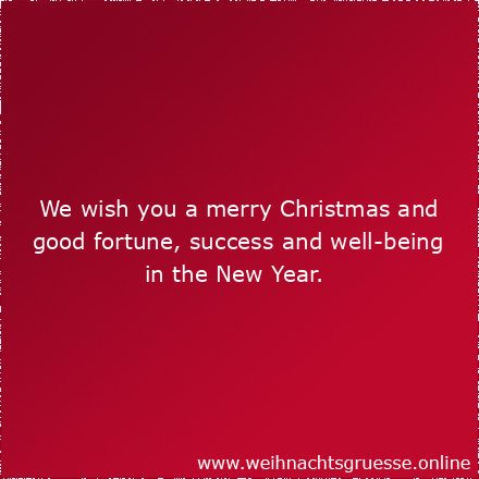 We wish you a merry Christmas and good fortune, success and well-being in the New Year.