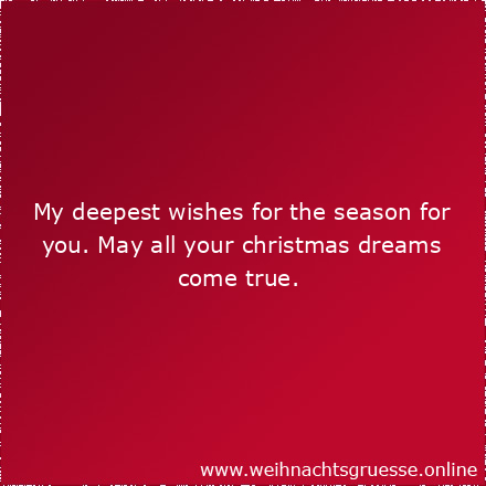 My deepest wishes for the season for you. May all your christmas dreams come true.
