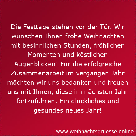 Die Festtage stehen vor der Tür. Wir wünschen Ihnen frohe Weihnachten mit besinnlichen Stunden, fröhlichen Momenten und köstlichen Augenblicken! Für die erfolgreiche Zusammenarbeit im vergangen Jahr möchten wir uns bedanken und freuen uns mit Ihnen, diese im nächsten Jahr fortzuführen. Ein glückliches und gesundes neues Jahr!